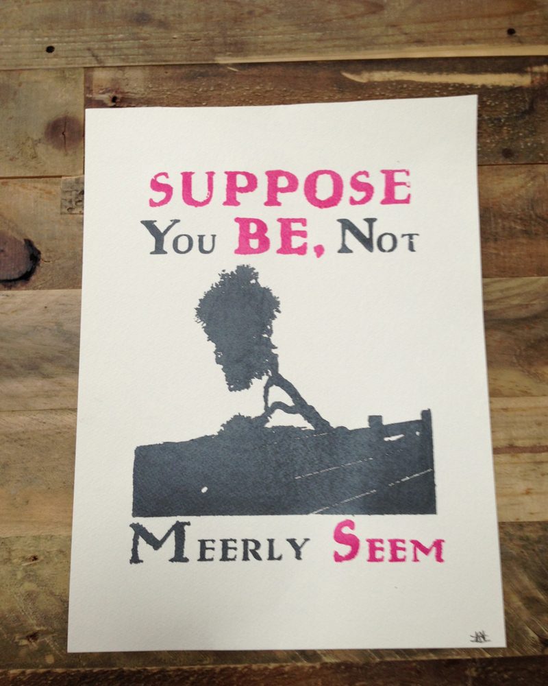 A two-color screen print on white paper: the words Suppose You BE, Not Meerly Seem, in pink and gray, around the silhouette of a windswept tree leaning over a fence.
